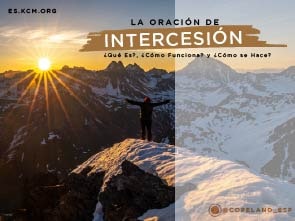 La Oración de Intercesión: ¿Qué Es?, ¿Cómo Funciona? y ¿Cómo se Hace?