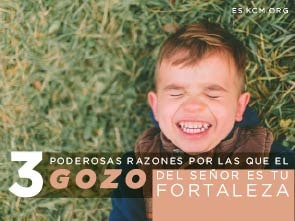 3 Poderosas Razones por las que el Gozo del Señor es tu Fortaleza