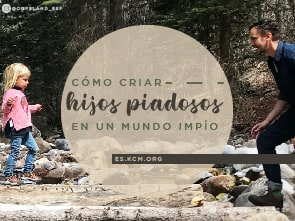 Cómo Criar Hijos Piadosos en un Mundo Impío