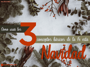 Cómo Usar los 3 Conceptos Básicos de la Fe esta Navidad