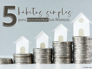 5 Hábitos Simples para Incrementar tus Finanzas