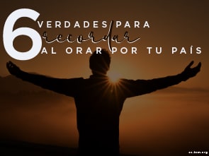 6 Verdades para Recordar al Orar por tu País