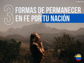 3 Formas de Permanecer en Fe por tu Nación