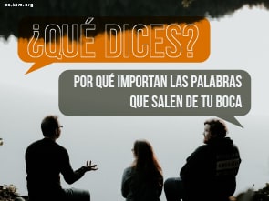 ¿Qué dices? Por qué importan las Palabras que Salen de tu Boca