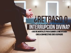 ¿Retraso o Interrupción Divina?