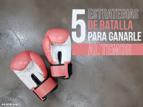 5 Estrategias de Batalla para Ganarle al Temor