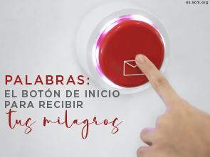 Palabras: el Botón de Inicio para Recibir tus Milagros