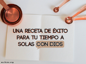 Una Receta de Éxito para tu Tiempo a Solas con Dios