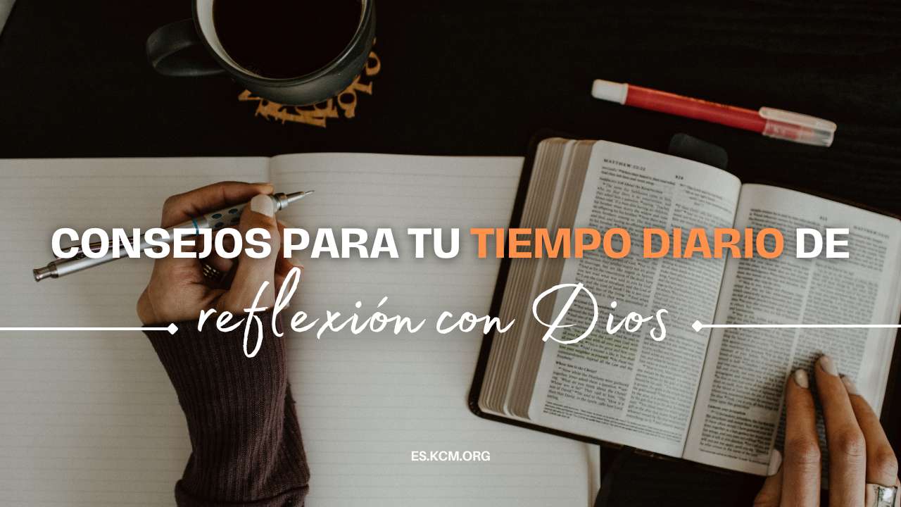 Consejos para tu Tiempo Diario de Reflexión con Dios