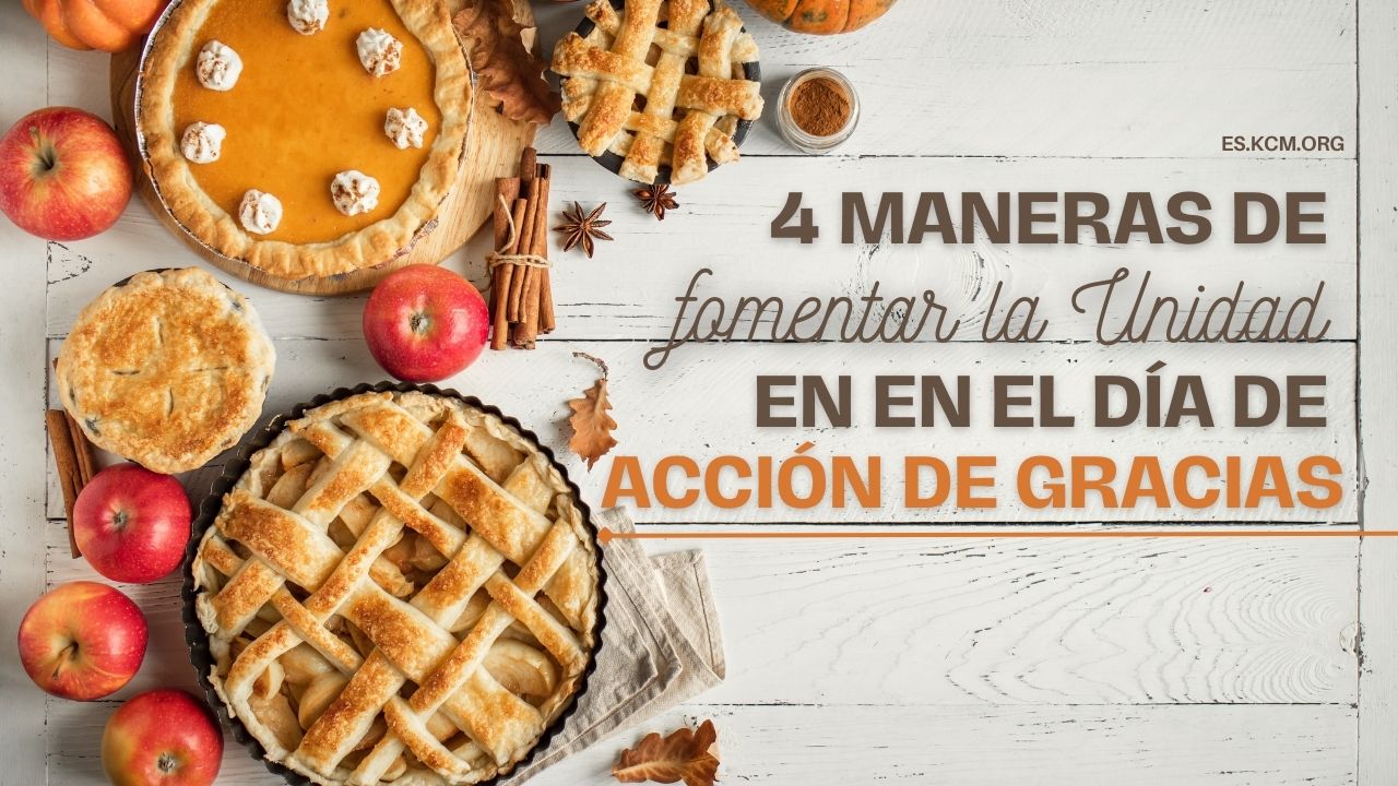 4 Maneras de Fomentar la Unidad en en el día de Acción de Gracias