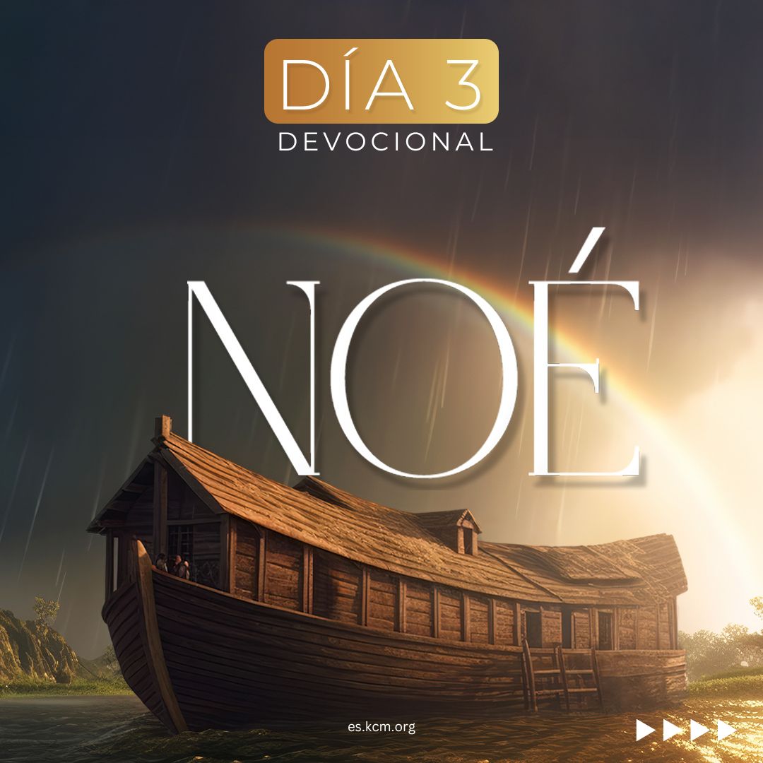 Día 3 – Noé, La obediencia de un hombre por todo el género humano