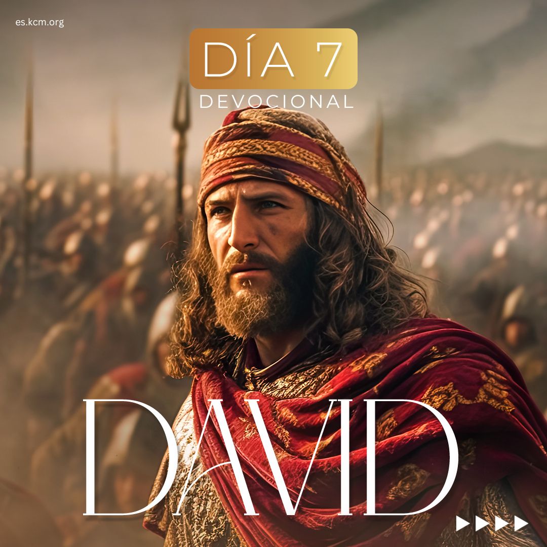DÍA 7- David, Un hombre conforme al corazón de Dios